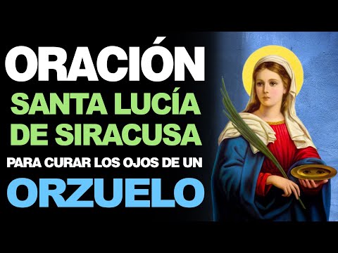 🙏 Oración a Santa Lucía de Siracusa PARA CURAR LOS OJOS DE ORZUELO 🙇