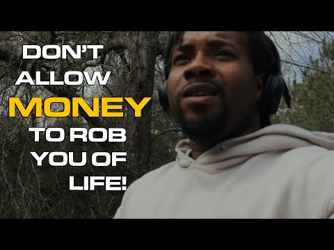 Don't Allow Money To Rob You of Life!