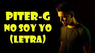 Piter-G | No soy yo (LETRA)