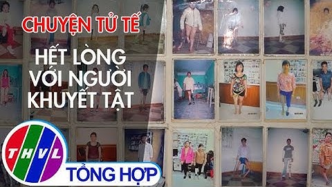 Chuyện tử tế: Hết lòng với người khuyết tật