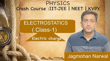 Crash course :Electrostatics -1 for IIT JEE AND NEET by JAGMOHAN NARWAL