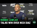 Robbie Lawler: “I told Nick Diaz hopefully your life will get together and good things will happen"
