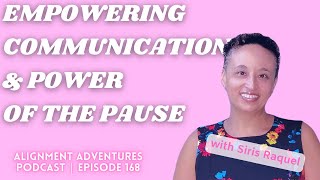 Empowering Communication & Power of the Pause with Siris Raquel |  Episode 168