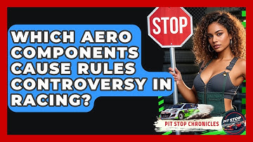 Which Aero Components Cause Rules Controversy In Racing? - Pit Stop Chronicles