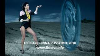 DJ SPACE ROMANIA - INNA PUSSY MIX 2010 RELOADED MUSICFILE.INFO