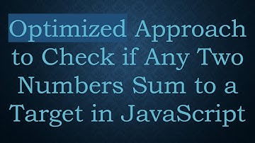 Optimized Approach to Check if Any Two Numbers Sum to a Target in JavaScript