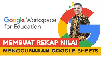 Video Aplikasi | Membuat Rekap Nilai Otomatis Mengunakan Google Sheets