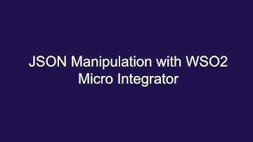 JSON Manipulation with WSO2 Micro Integrator