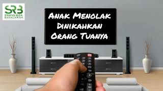 Anak Menolak Dinikahkan Orang Tuanya - Ustadz Dr. Syafiq Riza Basalamah, M.A.