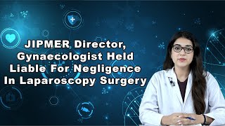 JIPMER Director, Gynaecologist Held Liable For Negligence In Laparoscopy Surgery screenshot 2