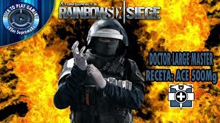 DOCTOR LARGE MASTER RECETA: ACE500Mg | SOLO SUSCRIPTORES | Rainbow Six Siege Español Latino