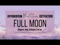 FULL MOON  🌒🌓🌔🌕🌖🌗🌘 Affirmation Meditation