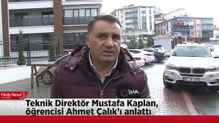 Teknik Direktör Mustafa Kaplan, öğrencisi Ahmet Çalık’ı anlattı