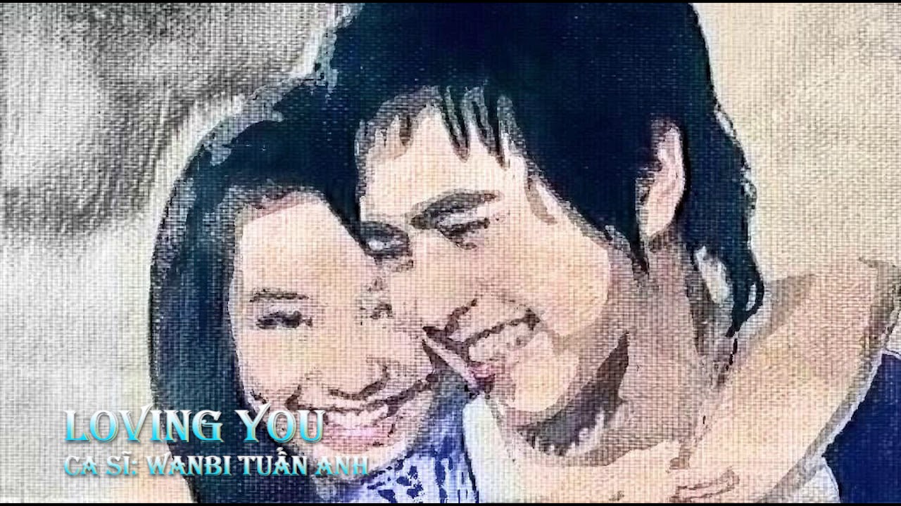 LOVING YOU - WANBI TUẤN ANH