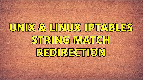 Unix & Linux: IPTables string match redirection