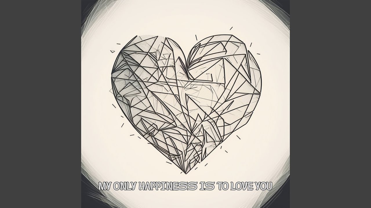 my-only-happiness-is-to-love-you-youtube