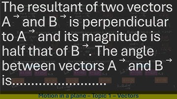 The resultant of two vectors A ⃗ and B ⃗ is perpendicular to A ⃗ and its magnitude is half that of B