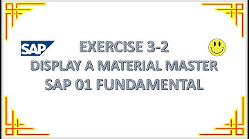 EXERCISE 3-2 DISPLAY A MATERIAL MASTER - SAP 01 FUNDAMENTAL