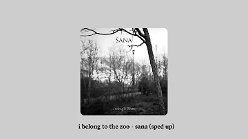 i belong to the zoo - sana (sped up)