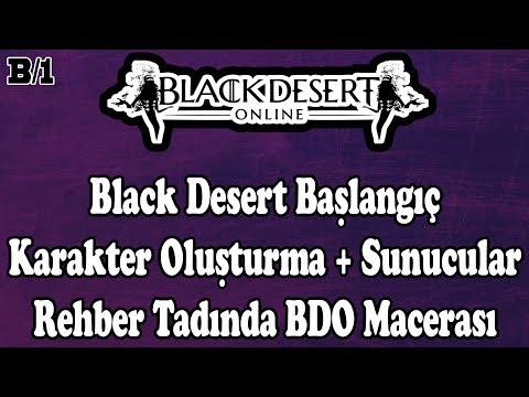 Black Desert - Yeni Başlayanlar - Karakter Oluşturma / Sunucular - Rehber - Hortkuluk - Bölüm - 1