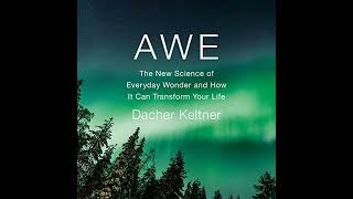 Awe: The New Science of Everyday Wonder and How It Can Transform Your Life Audiobook