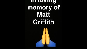 In loving memory of Matt Griffith