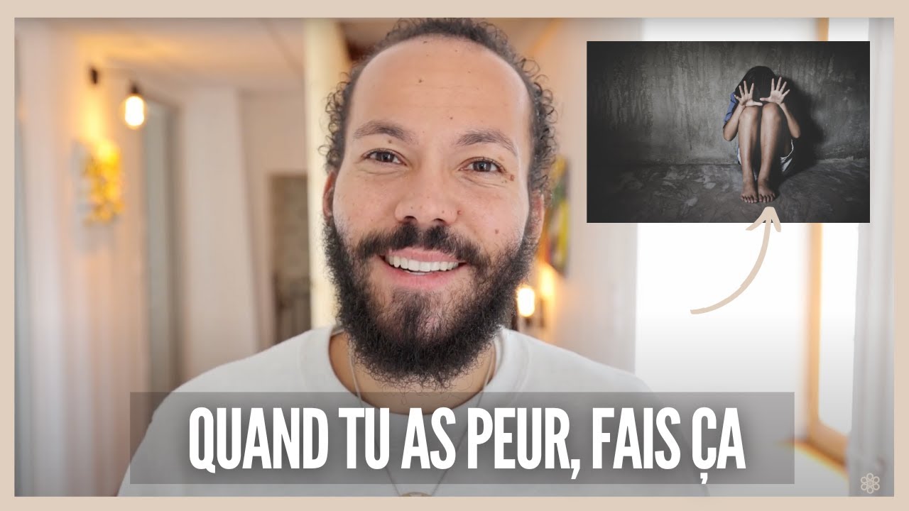 Quand tu as peur, fais ça