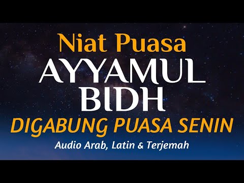 Niat Puasa Ayyamul Bidh digabung dengan Puasa Senin | Lengkap Arab, Latin dan Artinya