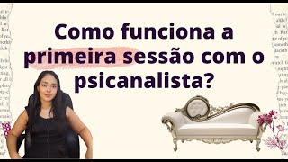 Como funciona a primeira sessão com o psicanalista?