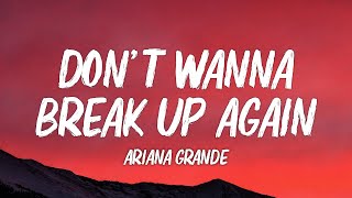 Ariana Grande - Don&#39;t wanna break up again (Lyrics)