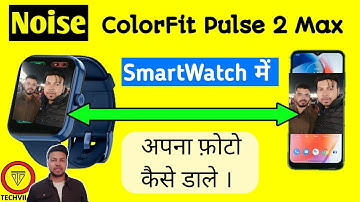 Noise Colorfit Pulse 2 Max Smartwatch me photo kaise lagaye