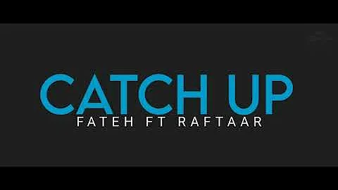 CATCH UP - FATEH ft RAFTAAR LYRICS