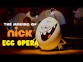 Making of nick egg opera