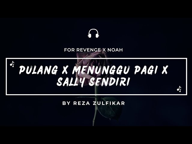 FOR REVENGE X NOAH - Pulang X Menunggu Pagi X Sally Sendiri || Mashup class=