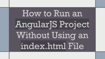 How to Run an AngularJS Project Without Using an index.html File