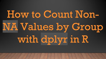 How to Count Non-NA Values by Group with dplyr in R