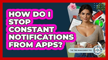 How Do I Stop Constant Notifications From Apps?