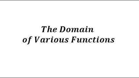 Determine the Domain of Various Functions