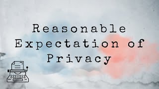 Reasonable Expectation of Privacy [Legal Terms]