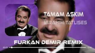 İbrahim Tatlıses - Tamam Aşkım (Furkan Demir Remix) Resimi