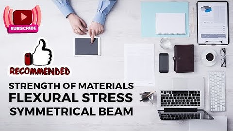 Strength of Materials | Flexural Stress in Symmetrical Beams