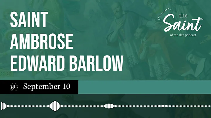 September 10th St. Ambrose Edward Barlow | The Sai...