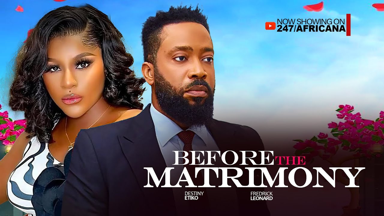 BEFORE THE MATRIMONY - (NEW) FRDEDERICK LEONARD, DESTINY ETIKO. Latest Nigerian Nollywood Movie 2025