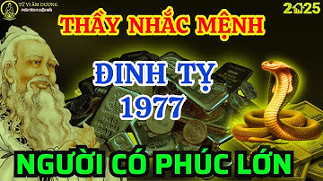 Trời cao chỉ rõ, Tuổi Đinh Tỵ 1977.là người có phúc có phần, hưởng lộc tổ tiên an nhàn hậu vận.