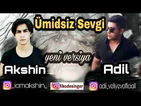 Akshin ft Adil - Ümidsiz Sevgi Yeni Versiya (2019)(HD)