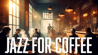 Jazz for Coffee  Relaxing Music to Start the Day