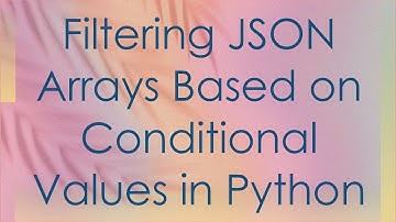 Filtering JSON Arrays Based on Conditional Values in Python