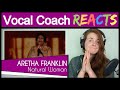 Vocal Coach reacts to Aretha Franklin - You Make Me Feel Like A Natural Woman (Live)