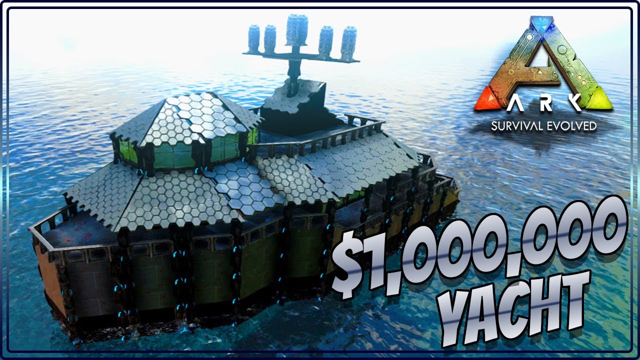 Ark Survival Evolved 1000000 Yacht (Build On All Platforms) YouTube