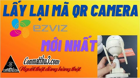 Hướng Dẫn Lấy Lại Mã QR Camera Ezviz Mới Nhất